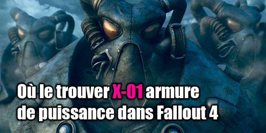 Où trouver les X-01 dans Fallout 4?