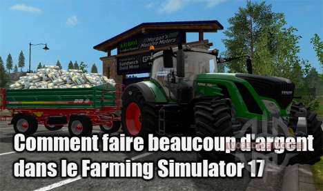 Comment faire beaucoup d'argent dans Farming Simulator 17